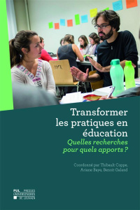 Transformer les pratiques en éducation. Quelles recherches pour quels apports ? - Coppe Thibault ; Baye Ariane ; Galand Benoît