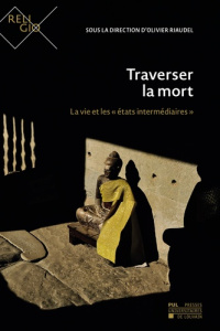Traverser la mort : la vie et les etats intermediaires. La vie et les « états intermédiaires » - Riaudel Olivier