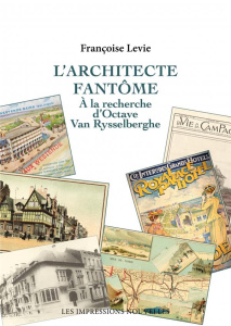 L’Architecte fantôme - A la recherche d'Octave Van Rysselber - Levie Françoise