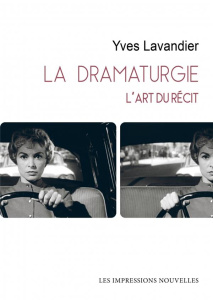 La dramaturgie. L'art du récit. Cinéma, théâtre, opéra, radio, télévision, bande dessinée - Lavandier Yves