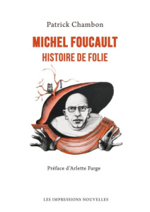 Michel Foucault. Histoire de folie - Chambon Patrick ; Farge Arlette