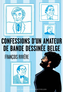 Confessions d’un amateur de bande dessinée belge - Rivière François ; Van Rie Hubert