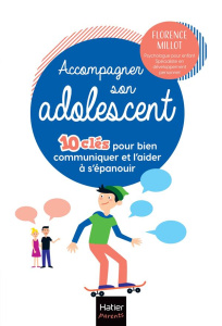 Accompagner son adolescent. 10 clés pour bien communiquer et l'aider à s'épanouir - Millot Florence