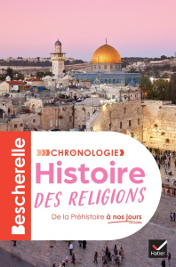 Histoire des religions. De la Préhistoire à nos jours - Chevallier Marielle ; Guillausseau Axelle ; Jouber