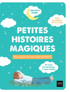 Petites histoires magiques pour guérir les soucis du quotidien. 20 contes thérapeutiques & rêves éve - Dudek Laurence ; Lan Qu