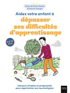 Aidez votre enfant à dépasser ses difficultés d'apprentissage ! 100 jeux simples et progressifs pour - Saint Vaulry Anne de ; Giorgio Florence ; Rubini S