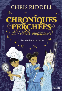 Chroniques perchées du Bois magique Tome 1 : Les gardiens de l'arbre - Riddell Chris ; Sarn Amélie