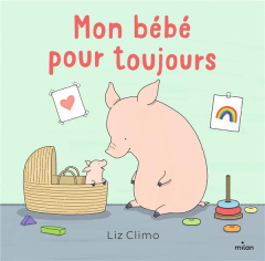 Mon bébé pour toujours - Climo Liz ; Sebaoun Elisabeth