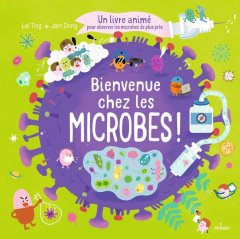 Bienvenue chez les microbes ! Un livre animé pour observer les microbes de plus près - Ting Lei ; Dong Jam ; Gros Emmanuel