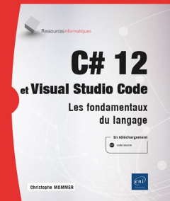 C# 12 et Visual Studio Code. Les fondamentaux du langage - Mommer Christophe