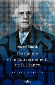 De Gaulle et le gouvernement de la France - Winock Michel