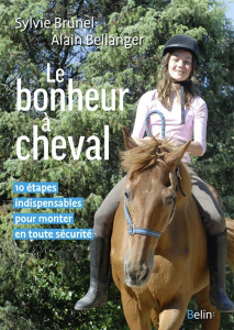 Le bonheur à cheval. 10 étapes indispensables pour monter en toute sécurité - Brunel Sylvie ; Bellanger Alain ; Oussedik Marine