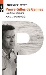 Pierre-Gilles de Gennes. Gentleman physicien - Plévert Laurence ; Quéré David