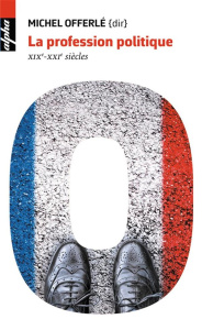 La profession politique. XIXe-XXie siècle - Offerlé Michel ; Bacot Paul ; Briquet Jean-Louis ;