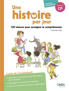 Une histoire par jour CP. 120 séances pour enseigner la compréhension - Bézu-Debs Pascale ; Meyer Claudine ; Fischer Laëti