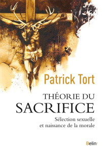 Théorie du sacrifice. Sélection sexuelle et naissance de la morale - Tort Patrick