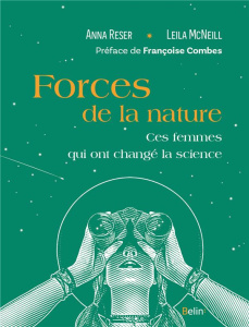 Forces de la nature. Ces femmes qui ont changé la science - Reser Anna ; Mcneil Leila ; Combes Françoise ; Dol