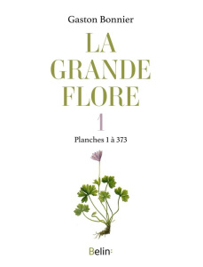 La grande flore. Tome 1, Planches 1 à 373 - Bonnier Gaston ; Poinsot Julie