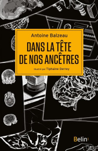 Dans la tête de nos ancêtres - Balzeau Antoine ; Derrey Tiphaine