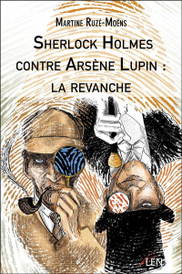 Sherlock Holmes contre Arsène Lupin : la revanche - Ruzé-Moëns Martine