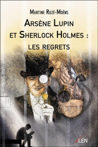 Arsène Lupin et Sherlock Holmes : les regrets - Ruzé-Moëns Martine