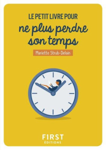 Le petit livre pour ne plus perdre son temps - Strub-Delain Mariette