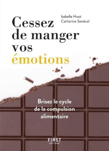 Cessez de manger vos émotions. Brisez le cycle de la compassion alimentaire - Huot Isabelle ; Sénécal Catherine ; Grégoire Trude