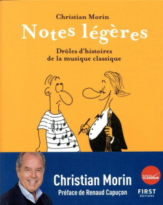 Notes légères. Drôles d'histoires de la musique classique - Morin Christian ; Pitet Jean-François ; Capuçon Re