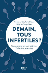 Demain tous infertiles ? Comprendre, prévenir et traiter l'infertilité masculine - Cohen Brigitte-Fanny ; Droupy Stéphane