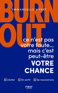 Burn-out. Ce n'est pas votre faute... mais c'est peut-être votre chance - Wyart Emmanuelle