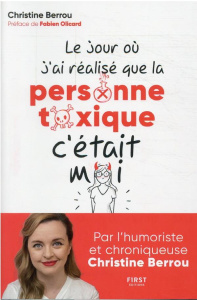 Le jour où j'ai réalisé que la personne toxique c'était moi - Berrou Christine ; Olicard Fabien ; Piroux Léna