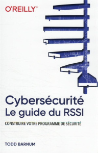 Cybersécurité. Le guide du RSSI - Barnum Todd ; Maniez Dominique