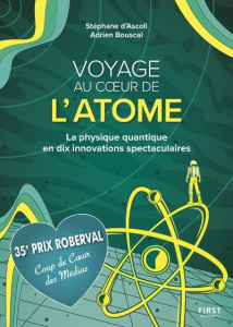 Voyage au coeur de l'atome. La physique quantique en dix innovations spectaculaires - Ascoli Stéphane d' ; Bouscal Adrien