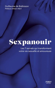Sexpanouir. Les 7 secrets qui transforment votre vie sexuelle et amoureuse - Brébisson Guillaume de ; Héril Alain