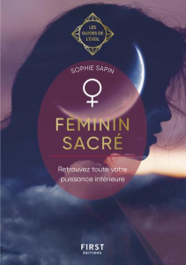 Féminin sacré. Retrouvez toute votre puissance - Sapin Sophie