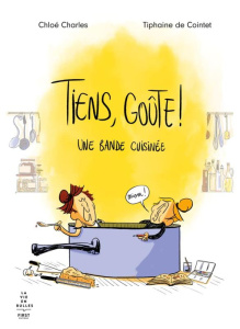 Tiens, goûte ! Une bande cuisinée - Charles Chloé ; Cointet Tiphaine de