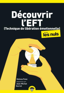 Découvrir l'EFT (Technique de libération émotionnelle) pour les nuls. 2e édition - Fone Helena ; Gurret Jean-Michel ; Bethenod Cather