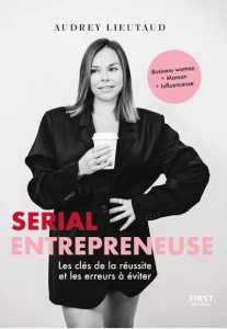Serial entrepreneuse. Les clés de la réussite et les erreurs à éviter - Lieutaud Audrey