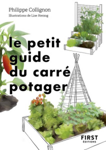 Le petit guide du carré potager. 31 carrés à découvrir - Collignon Philippe ; Herzog Lise