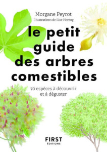 Le petit guide des arbres comestibles. 70 espèces à découvrir et déguster - Peyrot Morgane ; Herzog Lise