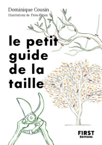 Le petit guide de la taille. Bien tailler ses arbres et ses arbustres - Cousin Dominique ; Avram Flore