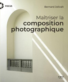 Maîtriser la composition photographique - Jolivalt Bernard