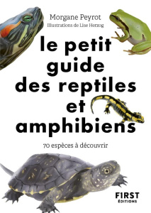 Le petit guide des reptiles et amphibiens. 70 espèces à découvrir - Peyrot Morgane ; Herzog Lise