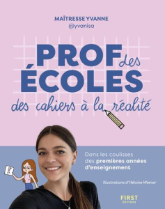 Professeure des écoles : des cahiers à la réalité - Brachotte Yvanne ; Weiner Héloïse