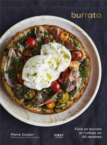 Burrata. Faire sa burrata et l'utiliser en 50 recettes - Coulon Pierre ; Japy David ; Fauda-Rôle Sabrina