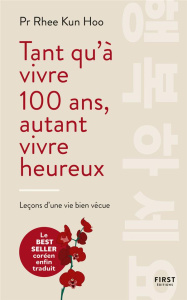 Tant qu'à vivre 100 ans, autant vivre heureux - Rhee Kun Hoo