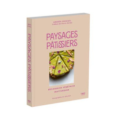 Paysages pâtissiers. Pâtisserie végétales inattendues - Rocagel Andrea ; Keil Julia ; Hermé Pierre