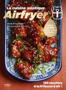La cuisine asiatique Airfryer. Frire et rôtir avec peu d'huile - Knudsen Lene ; Japy David