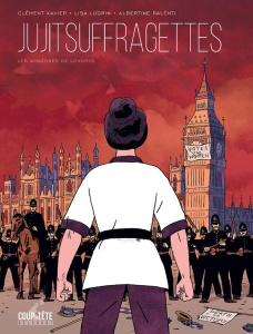 Jujitsuffragettes. Les Amazones de Londres - Xavier Clément ; Lugrin Lisa ; Ralenti Albertine ;