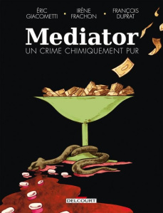 Mediator, un crime chimiquement pur - Giacometti Eric ; Frachon Irène ; Duprat François
